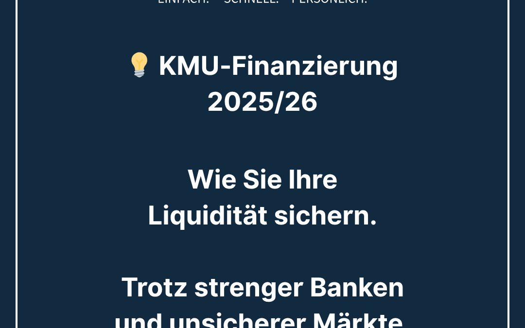 KMU-Finanzierung: Wie Sie jetzt Ihre Liquidität sichern – trotz strenger Banken und steigender Kosten