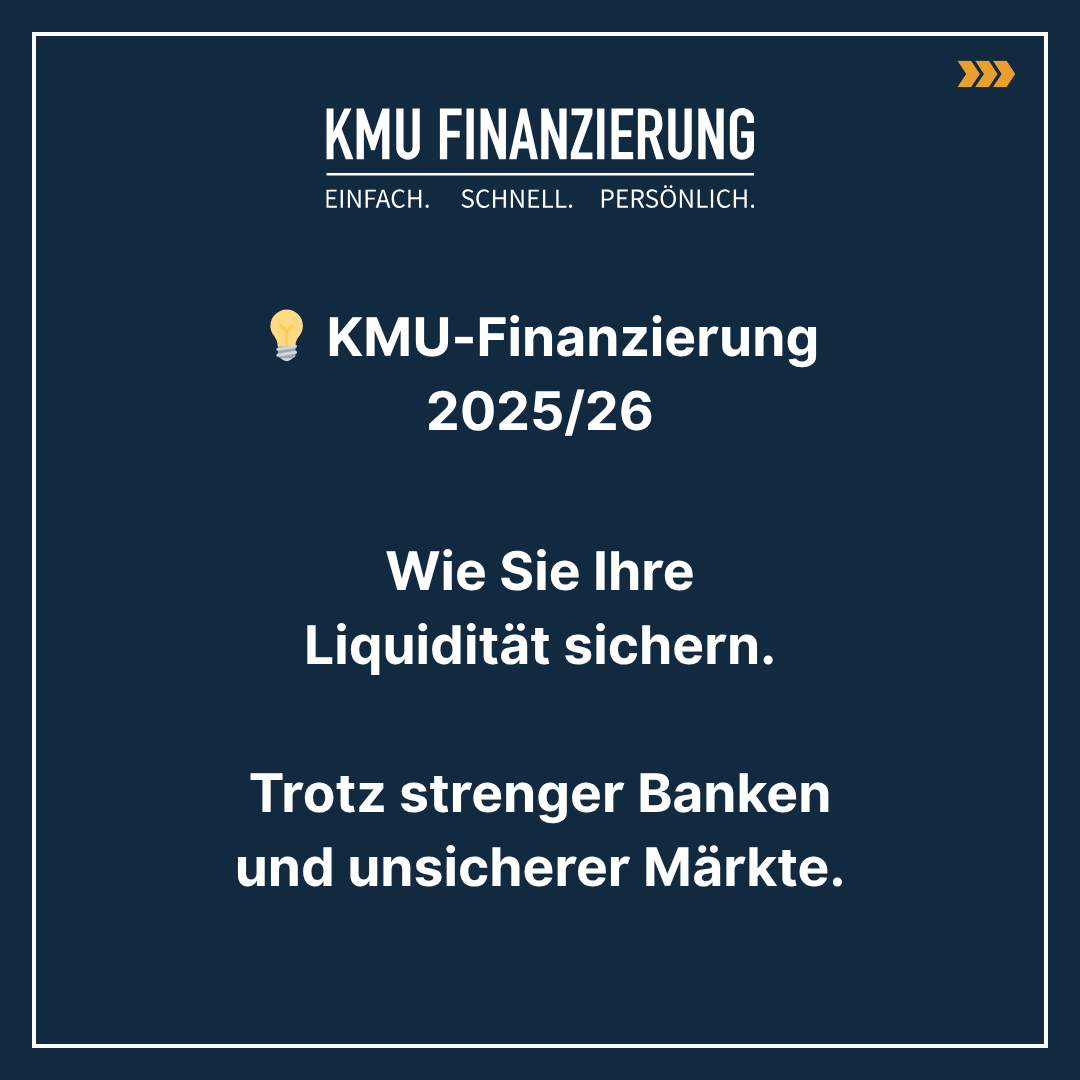 Grafik zur KMU-Finanzierung 2025/26. Text: Wie Sie Ihre Liquidität sichern, trotz strenger Banken und unsicherer Märkte. Logo: KMU Finanzierung - Einfach. Schnell. Persönlich.