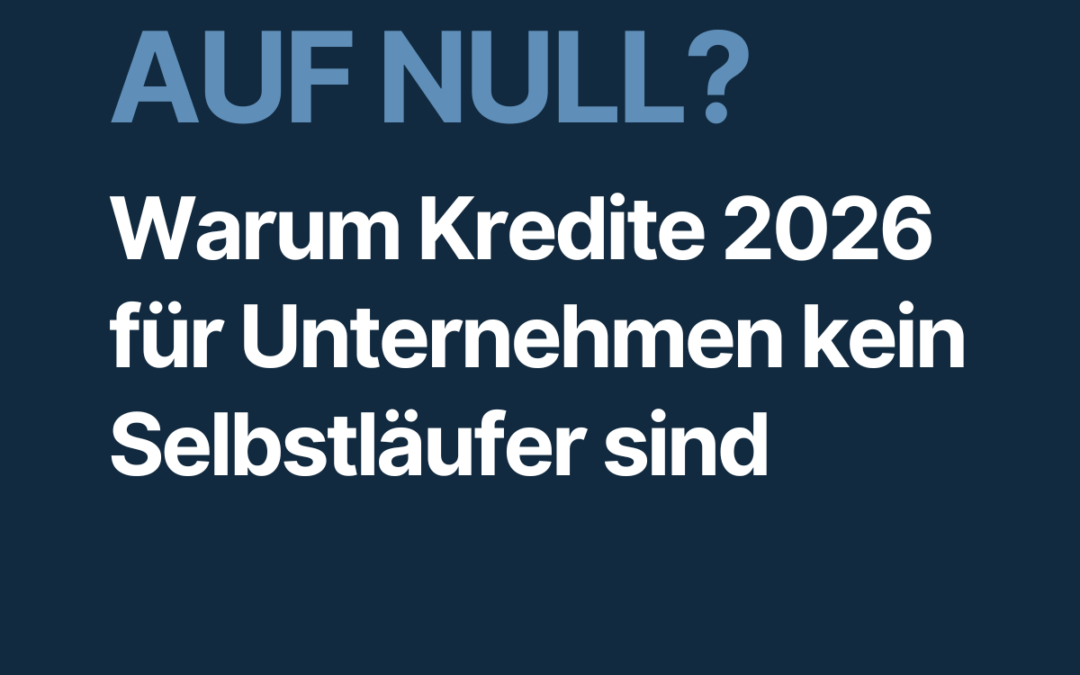 Zurück auf Null – warum der Mittelstand nicht auf Kredite warten sollte
