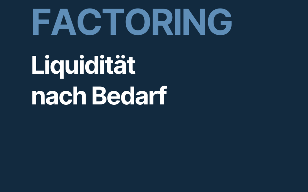 Auswahl Factoring: Liquidität, wenn sie gebraucht wird